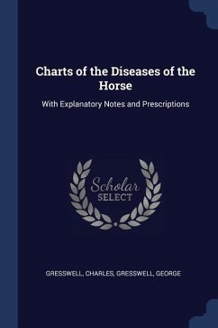 Charts of the Diseases of the Horse: With Explanatory Notes and Prescriptions - Gresswell, Charles; Gresswell, George