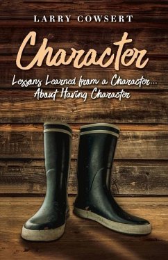 Character: Lessons Learned from a Character ... about Having Character Volume 1 - Cowsert, Larry