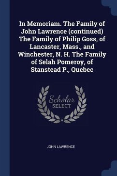 In Memoriam. The Family of John Lawrence (continued) The Family of Philip Goss, of Lancaster, Mass., and Winchester, N. H. The Family of Selah Pomeroy, of Stanstead P., Quebec - Lawrence, John