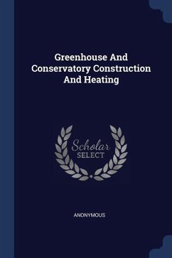 Greenhouse And Conservatory Construction And Heating