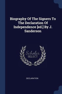 Biography Of The Signers To The Declaration Of Independence [ed.] By J. Sanderson