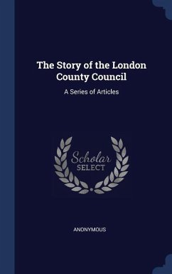 The Story of the London County Council: A Series of Articles
