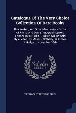 Catalogue Of The Very Choice Collection Of Rare Books - Ellis, Frederick Startridge