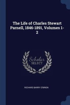 The Life of Charles Stewart Parnell, 1846-1891, Volumes 1-2 - O'Brien, Richard Barry