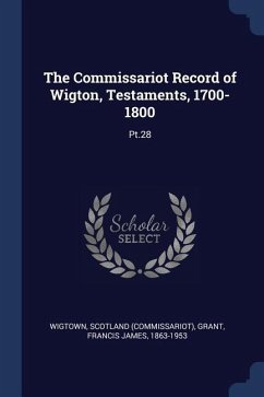The Commissariot Record of Wigton, Testaments, 1700-1800 - Wigtown, Scotland; Grant, Francis James