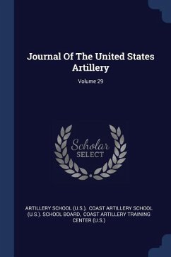 Journal Of The United States Artillery; Volume 29 - (U S, Artillery School