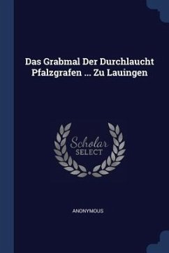 Das Grabmal Der Durchlaucht Pfalzgrafen ... Zu Lauingen - Anonymous