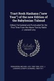 Tract Rosh Hashana (new Year) of the new Edition of the Babylonian Talmud: Edited, Formulated and Punctuated for the First Time From the Above Text by