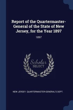 Report of the Quartermaster- General of the State of New Jersey, for the Year 1897: 1897
