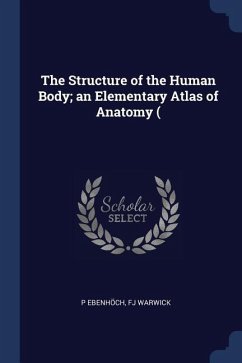 The Structure of the Human Body; an Elementary Atlas of Anatomy ( - Ebenhöch, P.; Warwick, Fj