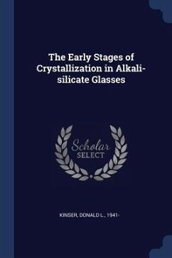 The Early Stages of Crystallization in Alkali-silicate Glasses - Kinser, Donald L.