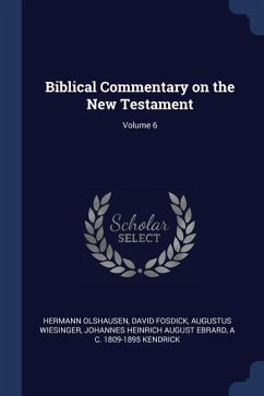 Biblical Commentary on the New Testament; Volume 6 - Olshausen, Hermann; Fosdick, David; Wiesinger, Augustus
