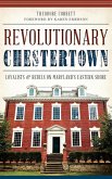 Revolutionary Chestertown: Loyalists & Rebels on Maryland's Eastern Shore