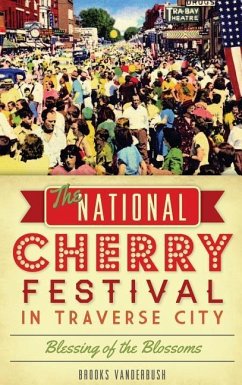 The National Cherry Festival in Traverse City: Blessing of the Blossoms - Vanderbush, Brooks