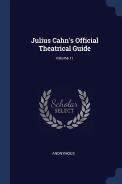 Julius Cahn's Official Theatrical Guide; Volume 11 - Anonymous