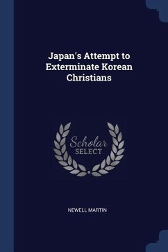 Japan's Attempt to Exterminate Korean Christians - Martin, Newell