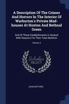 A Description Of The Crimes And Horrors In The Interior Of Warburton's Private Mad-houses At Hoxton And Bethnal Green - Mitford, John