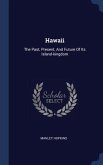 Hawaii: The Past, Present, And Future Of Its Island-kingdom