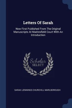 Letters Of Sarah: Now First Published From The Original Manuscripts At Madresfield Court With An Introduction