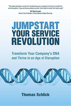 Jumpstart Your Service Revolution: Transform Your Company's DNA and Thrive in an Age of Disruption - Schlick, Thomas