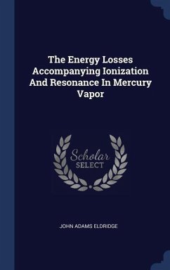 The Energy Losses Accompanying Ionization And Resonance In Mercury Vapor - Eldridge, John Adams