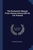 The Eucharistic Manual, From Various Sources [Ed. by G.R. Prynne]