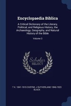 Encyclopaedia Biblica: A Critical Dictionary of the Literary, Political, and Religious History, the Archaeology, Geography, and Natural Histo - Cheyne, Thomas Kelly; Black, J. Sutherland