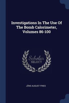 Investigations In The Use Of The Bomb Calorimeter, Volumes 86-100 - Fries, Jöns August