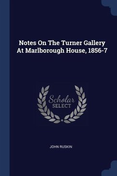 Notes On The Turner Gallery At Marlborough House, 1856-7 - Ruskin, John