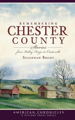 Remembering Chester County: Stories from Valley Forge to Coatesville - Brody, Susannah