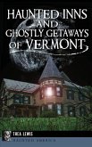 Haunted Inns and Ghostly Getaways of Vermont