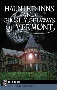 Haunted Inns and Ghostly Getaways of Vermont - Lewis, Thea