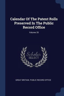 Calendar Of The Patent Rolls Preserved In The Public Record Office; Volume 35