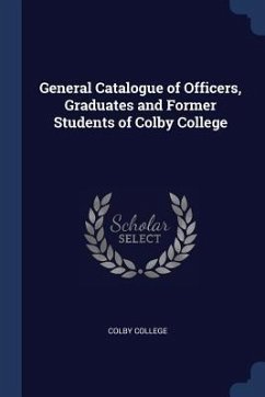 General Catalogue of Officers, Graduates and Former Students of Colby College