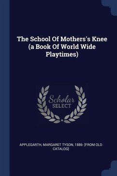 The School Of Mothers's Knee (a Book Of World Wide Playtimes)