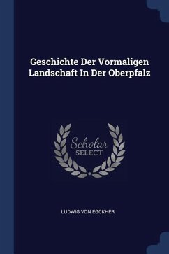 Geschichte Der Vormaligen Landschaft In Der Oberpfalz - Egckher, Ludwig von