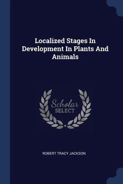 Localized Stages In Development In Plants And Animals - Jackson, Robert Tracy