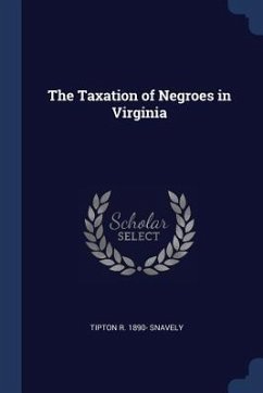 The Taxation of Negroes in Virginia - Snavely, Tipton R.