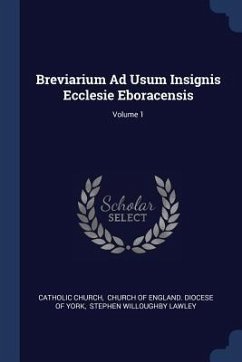 Breviarium Ad Usum Insignis Ecclesie Eboracensis; Volume 1 - Church, Catholic