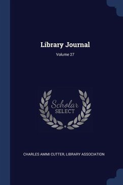 Library Journal; Volume 27 - Cutter, Charles Ammi; Association, Library