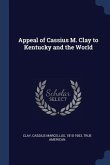 Appeal of Cassius M. Clay to Kentucky and the World