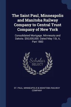 The Saint Paul, Minneapolis and Manitoba Railway Company to Central Trust Company of New York
