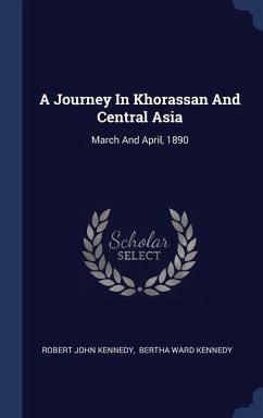 A Journey In Khorassan And Central Asia - Kennedy, Robert John