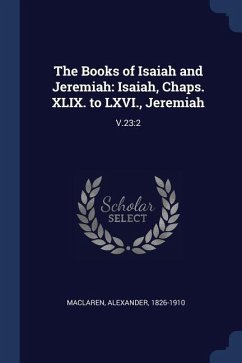 The Books of Isaiah and Jeremiah: Isaiah, Chaps. XLIX. to LXVI., Jeremiah: V.23:2