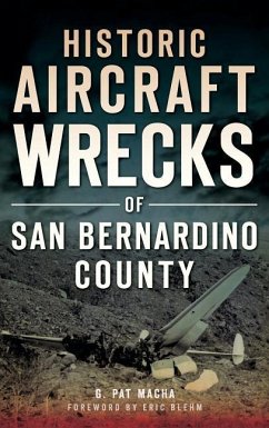 Historic Aircraft Wrecks of San Bernardino County - Macha, G. Pat