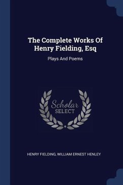 The Complete Works Of Henry Fielding, Esq: Plays And Poems