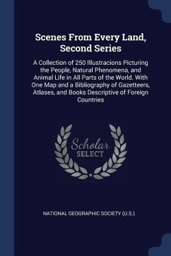 Scenes From Every Land, Second Series: A Collection of 250 Illustracions Picturing the People, Natural Phenomena, and Animal Life in All Parts of the