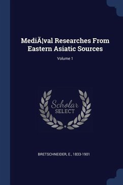 MediÃ]val Researches From Eastern Asiatic Sources; Volume 1