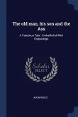 The old man, his son and the Ass: A Fabulous Tale: Embellish'd With Engravings