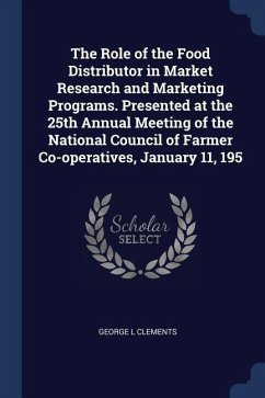 The Role of the Food Distributor in Market Research and Marketing Programs. Presented at the 25th Annual Meeting of the National Council of Farmer Co- - Clements, George L.